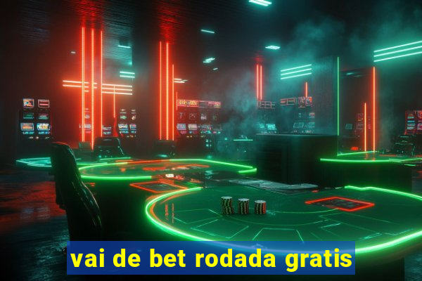 vai de bet rodada gratis